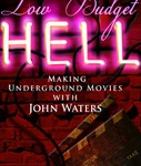 Low Budget Hell: Making Underground Movies With John Waters by Robert Maier